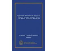 Publications of the Dramatic museum of Columbia university in the city of New York. 4th ser. Discussions of the drama (v.2)