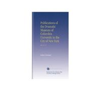 Publications of the Dramatic Museum of Columbia University in the City of New York: Ser. 2 V. 4