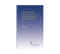 Publications of the Dramatic Museum of Columbia University In the City of New York.: V. 4 1914