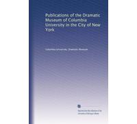 Publications of the Dramatic Museum of Columbia University in the City of New York: Volume 2