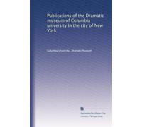 Publications of the Dramatic museum of Columbia university in the city of New York: Volume 4