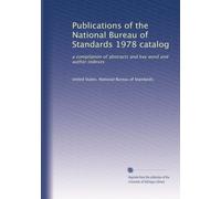 Publications of the National Bureau of Standards 1978 catalog: a compilation of abstracts and key word and author indexes