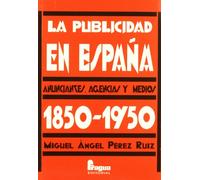PUBLICIDAD EN ESPA?A 1850-1950 (INFORMACION Y COMUNICACION)