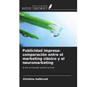 Publicidad impresa: comparación entre el marketing clásico y el neuromarketing: El arte combinado conduce al éxito