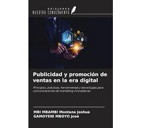 Publicidad y promoción de ventas en la era digital: Principios, prácticas, herramientas y tecnologías para comunicaciones de marketing innovadoras