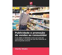 Publicidade e promoção de vendas ao consumidor: O seu efeito na fidelidade à marca por parte dos consumidores: um estudo de caso das indústrias de bens de grande consumo
