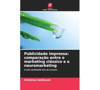 Publicidade impressa: comparação entre o marketing clássico e o neuromarketing: A arte combinada leva ao sucesso