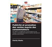 Publicité et promotion des ventes auprès des consommateurs: Son effet sur la fidélité des consommateurs à une marque : une étude de cas dans le secteur des biens de grande consommation