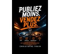 Publiez moins. Vendez plus.: La méthode NEXUS 4D pour transformer votre présence en ligne en écosystème qui convertit