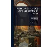 Publii Ovidii Nasonis Quae Extant Omnia Opera
