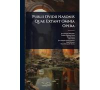 Publii Ovidii Nasonis Quae Extant Omnia Opera