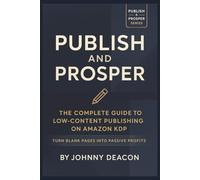 Publish and Prosper: The Complete Guide to Low-Content Publishing on Amazon KDP