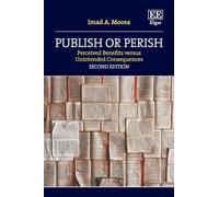Publish or Perish: Perceived Benefits versus Unintended Consequences: Second Edition