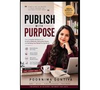 Publish with Purpose: The Complete Workbook for Building Authority, Attracting Clients, and Growing Your Brand Through Books