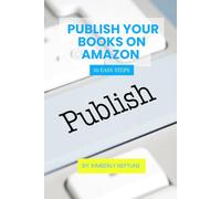 PUBLISH YOUR BOOKS ON AMAZON: 10 EASY STEPS