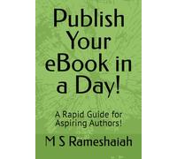 Publish Your eBook in a Day!: A Rapid Guide for Aspiring Authors!