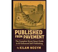 Published from the Pavement: The Complete Street-Smart Guide to AI-Enhanced Self-Publishing: All My Mistakes in Putting Out Straight Trash (And How You Can Avoid Them)