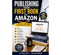 Publishing Your First Book on Amazon: A Step-By-Step Guide For New Writers Everywhere