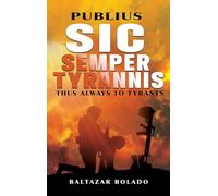 PUBLIUS SIC SEMPER TYRANNIS: THUS ALWAYS TO TYRANTS