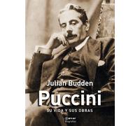 Puccini. Su vida y sus obras | Julian Budden
