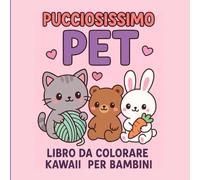 PUCCIOSISSIMO PET - Libro da Colorare Kawaii per Bambini: Gattini, coniglietti, cagnolini e tanti altri pet super teneri da colorare - perfetto dai 4 agli 8 anni