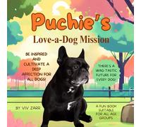 Puchie's Love-a-Dog Mission, a fun book suitable for all age groups!: An inspiration for all dog lovers out there!