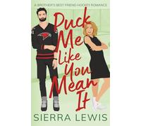 Puck Me Like You Mean It: A Brother's Best Friend Hockey Romance (L.A. Hawks Hockey)