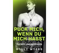 Puck mich, wenn du mich hasst: Ein dunkler, heißer Rivals-to-Lovers Hockey-Roman (MM) (Pucked und Besessen)