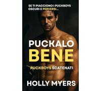 Puckalo bene: Un romance MM dark e ad alto tasso erotico pieno di rivalità sul ghiaccio, tensione bollente e giochi di potere in spogliatoio (Puckboys Scatenati)