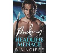 Pucking the Headline Menace: An Enemies to Lovers Surprise Pregnancy Romance