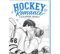 Pucks, Passion & Coloring: An Adult Coloring Book for Hockey Romance Fans: Bold, Cozy, and Spicy-Inspired Illustrations Featuring Hockey Players, Book ... Roses, Coffee, and Romance for Stress Relief