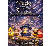 Pucky and the Secret That the Stars Kept: A Magical Story of Trust, Wonder, and Gentle Destiny