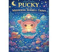 Pucky and the Whispering Seashell Crown: An Ocean Adventure Filled with Secrets and Starlight