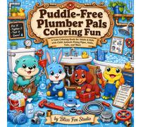 Puddle-Free Plumber Pals Coloring Fun: A Cute Coloring Book for Adults & Kids with Chibi Animals Fixing Pipes, Sinks, Tubs, and More