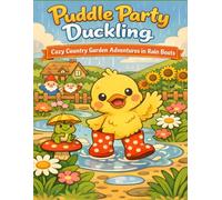 Puddle Party Duckling: Cozy Country Garden Adventures in Rain Boots (The Rainy Day Friends Collection)