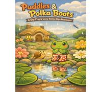 Puddles & Polka Boots: A Shy Frog's Cozy Rainy-Day Adventures (The Rainy Day Friends Collection)