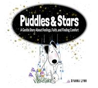 Puddles & Stars: A Gentle Story About Feelings, Faith, and Finding Comfort: A Story-Based Emotional Companion to Help Children Understand Emotions and Feel Less Alone