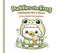 Puddles the Frog (Definitely Not a Duck): A Cozy Kawaii Coloring Book (The Puddles Coloring Book Series)