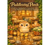 Puddlewing Porch: A Cozy Coloring Book of Sweet Birds, Tiny Rain Boots & Gentle Rainy-Day Moments (The Rainy Day Friends Collection)