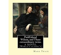 Pudd'nhead Wilson, and Those extraordinary twins. By: Mark Twain: A NOVEL (World's classic's)