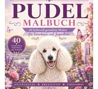 Pudel Malbuch für Erwachsene: 40 detailreiche Pudel Hunde Ausmalbilder für Entspannung, Kreativität und Stressabbau
