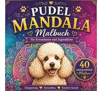 Pudel Mandala Malbuch für Erwachsene und Jugendliche: 40 einzigartige Pudel-Mandalas zum Ausmalen, Entspannung, Stressabbau und kreative Auszeit