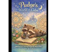Pudge's World of Calm: Whimsical Coloring Pages and Mandalas (The Adventures of Team Spark)