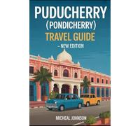Puducherry (Pondicherry) Travel Guide - New Edition: Step into the timeless charm of Puducherry-where French boulevards meet Tamil temples