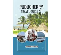 PUDUCHERRY TRAVEL GUIDE 2026: “A Complete Handbook for Culture, Cuisine, Beaches, and Local Experiences”