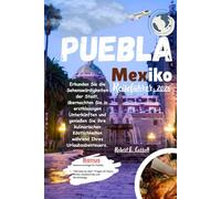 Puebla Mexiko Reiseführer 2026: Erkunden Sie die Sehenswürdigkeiten der Stadt, übernachten Sie in erstklassigen Unterkünften und genießen Sie ihre ... während Ihres Urlaubsabenteuers.