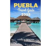 Puebla Travel Guide 2025