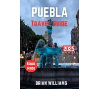 PUEBLA TRAVEL GUIDE 2025: Mexico’s Natural Wonders and Cultural Insight