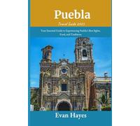 Puebla Travel Guide 2025: Your Essential Guide to Experiencing Puebla’s Best Sights, Food, and Traditions