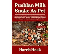 PUEBLAN MILK SNAKE AS PET: The Complete Pueblan Milk Snake Care Guide: Expert Tips On Enclosure Setup, Feeding, Handling, Health, Breeding, And Lifelong Care For A Happy, Healthy Pet Snake